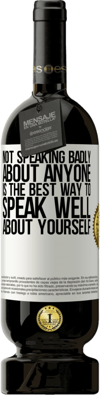 «Not speaking badly about anyone is the best way to speak well about yourself» Premium Edition MBS® Reserve