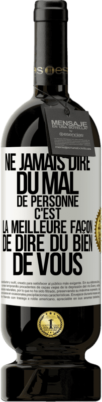 49,95 € Envoi gratuit | Vin rouge Édition Premium MBS® Réserve Ne jamais dire du mal de personne c'est la meilleure façon de dire du bien de vous Étiquette Blanche. Étiquette personnalisable Réserve 12 Mois Récolte 2014 Tempranillo