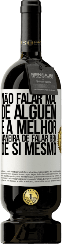 49,95 € Envio grátis | Vinho tinto Edição Premium MBS® Reserva Não falar mal de alguém é a melhor maneira de falar bem de si mesmo Etiqueta Branca. Etiqueta personalizável Reserva 12 Meses Colheita 2016 Tempranillo