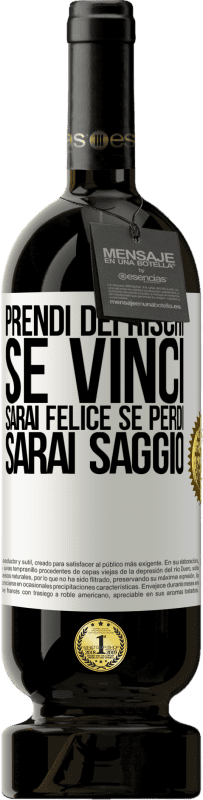 49,95 € Spedizione Gratuita | Vino rosso Edizione Premium MBS® Riserva Prendi dei rischi. Se vinci, sarai felice. Se perdi, sarai saggio Etichetta Bianca. Etichetta personalizzabile Riserva 12 Mesi Raccogliere 2014 Tempranillo