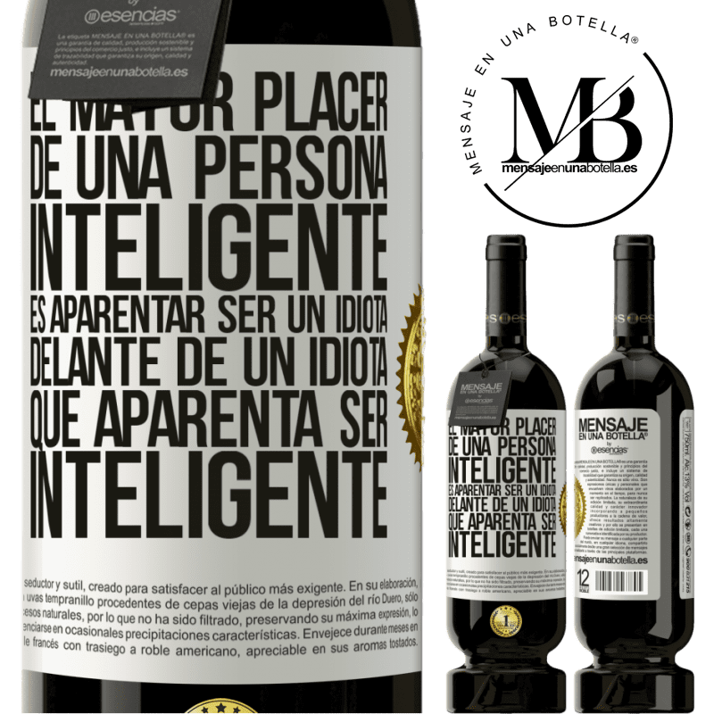 39,95 € Envoi gratuit | Vin rouge Édition Premium MBS® Reserva Le plus grand plaisir d'une personne intelligente est d'apparaître idiot devant un idiot qui semble intelligent Étiquette Blanche. Étiquette personnalisable Reserva 12 Mois Récolte 2015 Tempranillo