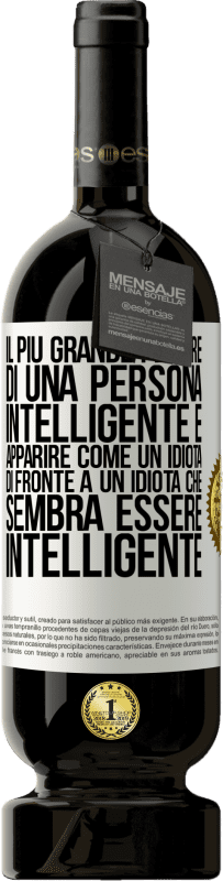 49,95 € | Vino rosso Edizione Premium MBS® Riserva Il più grande piacere di una persona intelligente è apparire come un idiota di fronte a un idiota che sembra essere Etichetta Bianca. Etichetta personalizzabile Riserva 12 Mesi Raccogliere 2015 Tempranillo