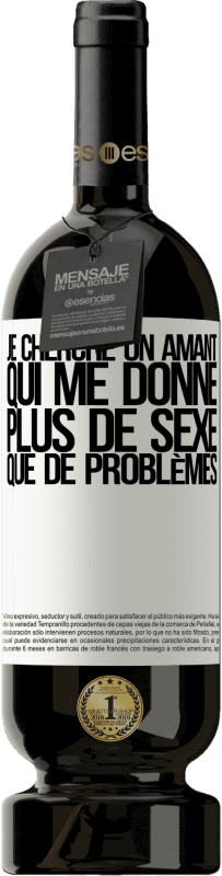 49,95 € | Vin rouge Édition Premium MBS® Réserve Je cherche un amant qui me donne plus de sexe que de problèmes Étiquette Blanche. Étiquette personnalisable Réserve 12 Mois Récolte 2016 Tempranillo