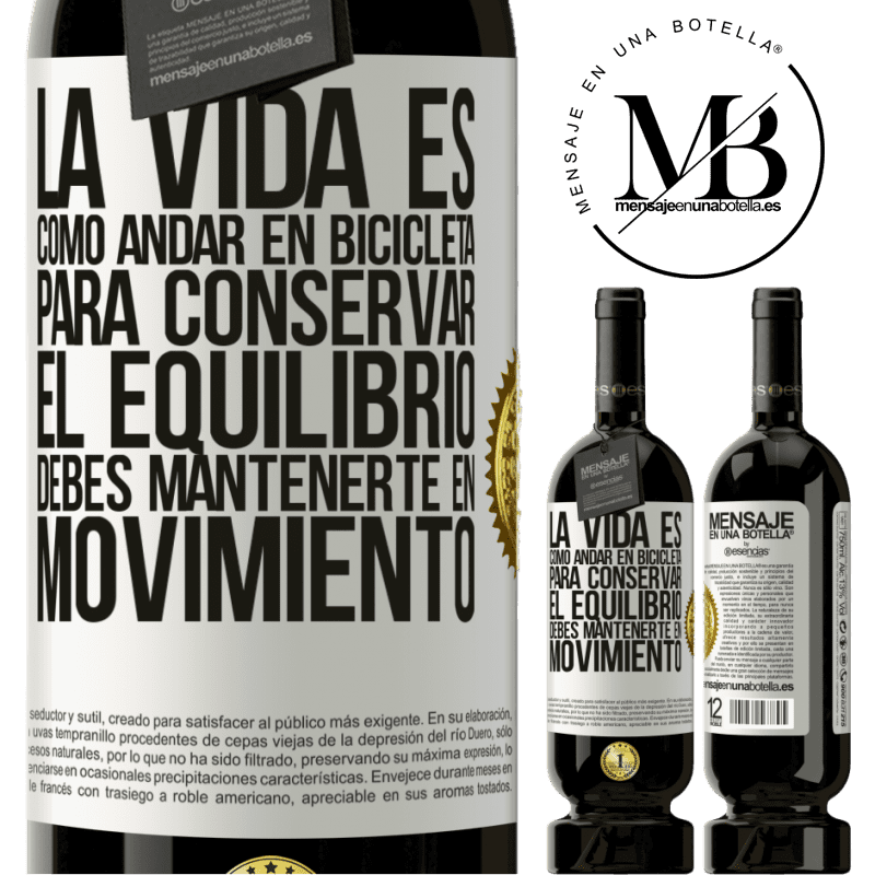 39,95 € Envío gratis | Vino Tinto Edición Premium MBS® Reserva La vida es como andar en bicicleta. Para conservar el equilibrio debes mantenerte en movimiento Etiqueta Blanca. Etiqueta personalizable Reserva 12 Meses Cosecha 2015 Tempranillo
