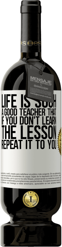 «Life is such a good teacher that if you don't learn the lesson, repeat it to you» Premium Edition MBS® Reserve