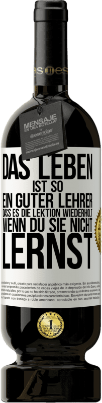 «Das Leben ist so ein guter Lehrer, dass es die Lektion wiederholt, wenn du sie nicht lernst» Premium Ausgabe MBS® Reserve