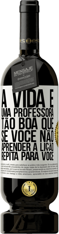 49,95 € | Vinho tinto Edição Premium MBS® Reserva A vida é uma professora tão boa que, se você não aprender a lição, repita para você Etiqueta Branca. Etiqueta personalizável Reserva 12 Meses Colheita 2015 Tempranillo