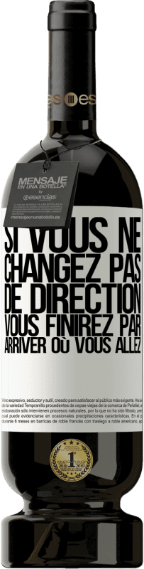 49,95 € | Vin rouge Édition Premium MBS® Réserve Si vous ne changez pas de direction, vous finirez par arriver où vous allez Étiquette Blanche. Étiquette personnalisable Réserve 12 Mois Récolte 2015 Tempranillo