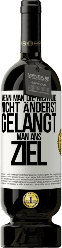 49,95 € Kostenloser Versand | Rotwein Premium Ausgabe MBS® Reserve Wenn man die Richtung nicht änderst, gelangt man ans Ziel Weißes Etikett. Anpassbares Etikett Reserve 12 Monate Ernte 2016 Tempranillo