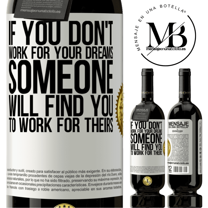39,95 € Free Shipping | Red Wine Premium Edition MBS® Reserva If you don't work for your dreams, someone will find you to work for theirs White Label. Customizable label Reserva 12 Months Harvest 2015 Tempranillo