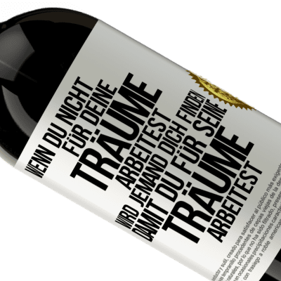 Einzigartige und Persönliche Ausdrücke. «Wenn du nicht für deine Träume arbeitest, wird jemand dich finden, damit du für seine Träume arbeitest» Premium Ausgabe MBS® Reserve