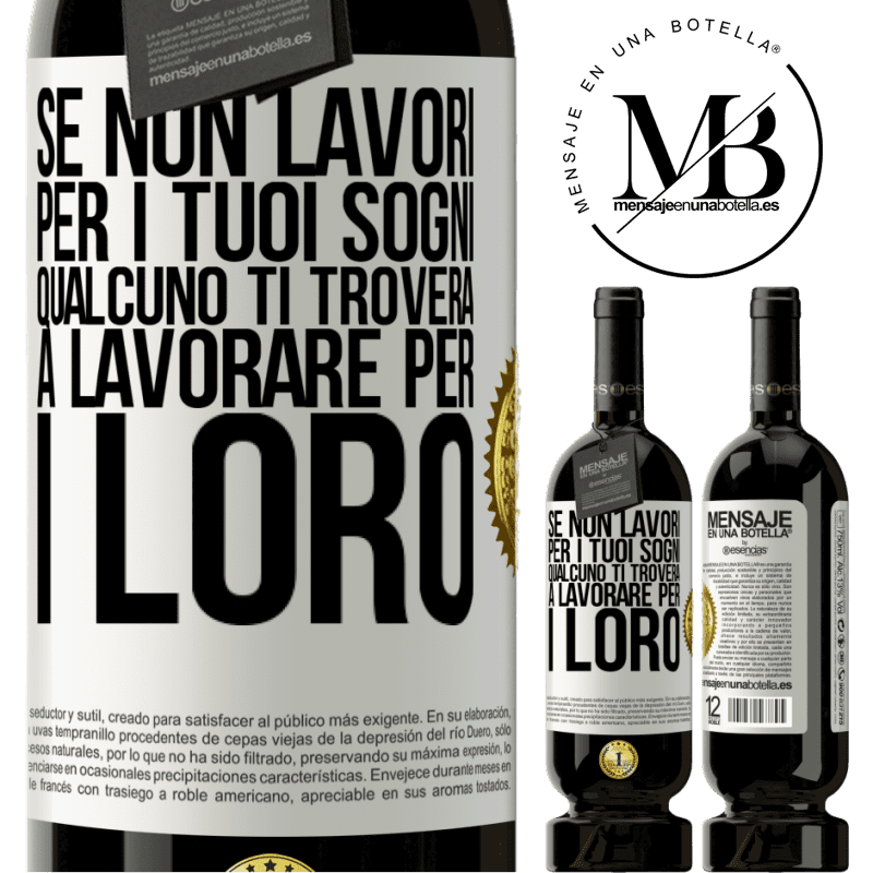 49,95 € Spedizione Gratuita | Vino rosso Edizione Premium MBS® Riserva Se non lavori per i tuoi sogni, qualcuno ti troverà a lavorare per i loro Etichetta Bianca. Etichetta personalizzabile Riserva 12 Mesi Raccogliere 2015 Tempranillo