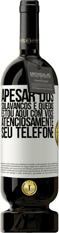 «Apesar dos solavancos e quedas, estou aqui com você. Atenciosamente, seu telefone» Edição Premium MBS® Reserva