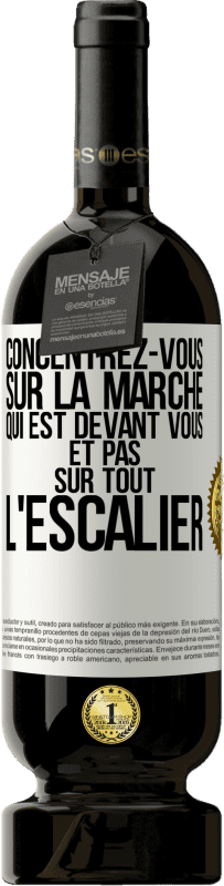 49,95 € | Vin rouge Édition Premium MBS® Réserve Concentrez-vous sur la marche qui est devant vous et pas sur tout l'escalier Étiquette Blanche. Étiquette personnalisable Réserve 12 Mois Récolte 2015 Tempranillo