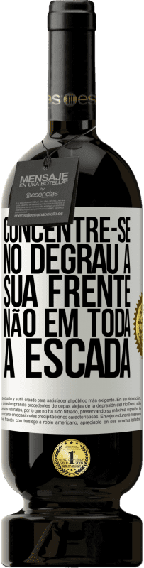 «Concentre-se no degrau à sua frente, não em toda a escada» Edição Premium MBS® Reserva