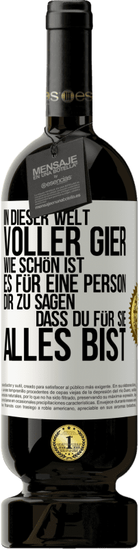 49,95 € Kostenloser Versand | Rotwein Premium Ausgabe MBS® Reserve In dieser Welt voller Gier, wie schön ist es für eine Person dir zu sagen, dass du für sie alles bist Weißes Etikett. Anpassbares Etikett Reserve 12 Monate Ernte 2016 Tempranillo