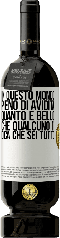 49,95 € Spedizione Gratuita | Vino rosso Edizione Premium MBS® Riserva In questo mondo pieno di avidità, quanto è bello che qualcuno ti dica che sei tutto Etichetta Bianca. Etichetta personalizzabile Riserva 12 Mesi Raccogliere 2016 Tempranillo
