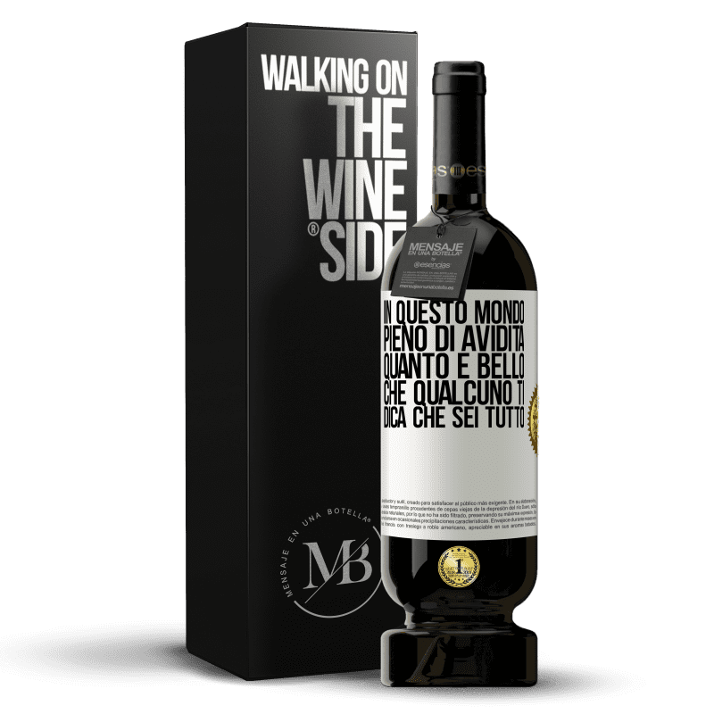 49,95 € Spedizione Gratuita | Vino rosso Edizione Premium MBS® Riserva In questo mondo pieno di avidità, quanto è bello che qualcuno ti dica che sei tutto Etichetta Bianca. Etichetta personalizzabile Riserva 12 Mesi Raccogliere 2016 Tempranillo