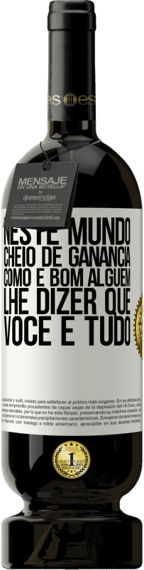 49,95 € Envio grátis | Vinho tinto Edição Premium MBS® Reserva Neste mundo cheio de ganância, como é bom alguém lhe dizer que você é tudo Etiqueta Branca. Etiqueta personalizável Reserva 12 Meses Colheita 2016 Tempranillo