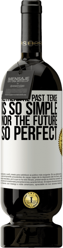 49,95 € | Red Wine Premium Edition MBS® Reserve Neither the past tense is so simple nor the future so perfect White Label. Customizable label Reserve 12 Months Harvest 2015 Tempranillo