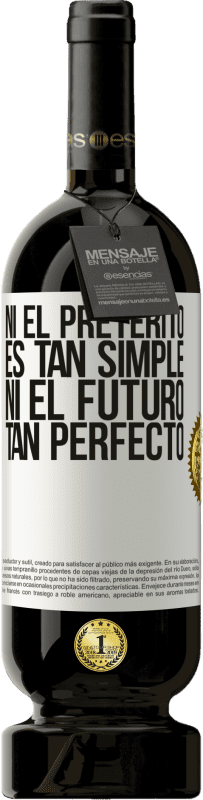 49,95 € | Vino Tinto Edición Premium MBS® Reserva Ni el pretérito es tan simple ni el futuro tan perfecto Etiqueta Blanca. Etiqueta personalizable Reserva 12 Meses Cosecha 2015 Tempranillo