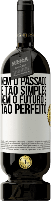 «Nem o passado é tão simples, nem o futuro é tão perfeito» Edição Premium MBS® Reserva