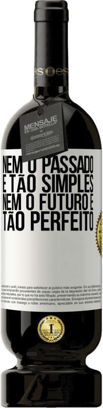 49,95 € Envio grátis | Vinho tinto Edição Premium MBS® Reserva Nem o passado é tão simples, nem o futuro é tão perfeito Etiqueta Branca. Etiqueta personalizável Reserva 12 Meses Colheita 2016 Tempranillo