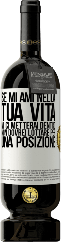 49,95 € Spedizione Gratuita | Vino rosso Edizione Premium MBS® Riserva Se mi ami nella tua vita, mi ci metterai dentro. Non dovrei lottare per una posizione Etichetta Bianca. Etichetta personalizzabile Riserva 12 Mesi Raccogliere 2014 Tempranillo