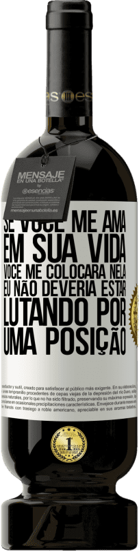 «Se você me ama em sua vida, você me colocará nela. Eu não deveria estar lutando por uma posição» Edição Premium MBS® Reserva