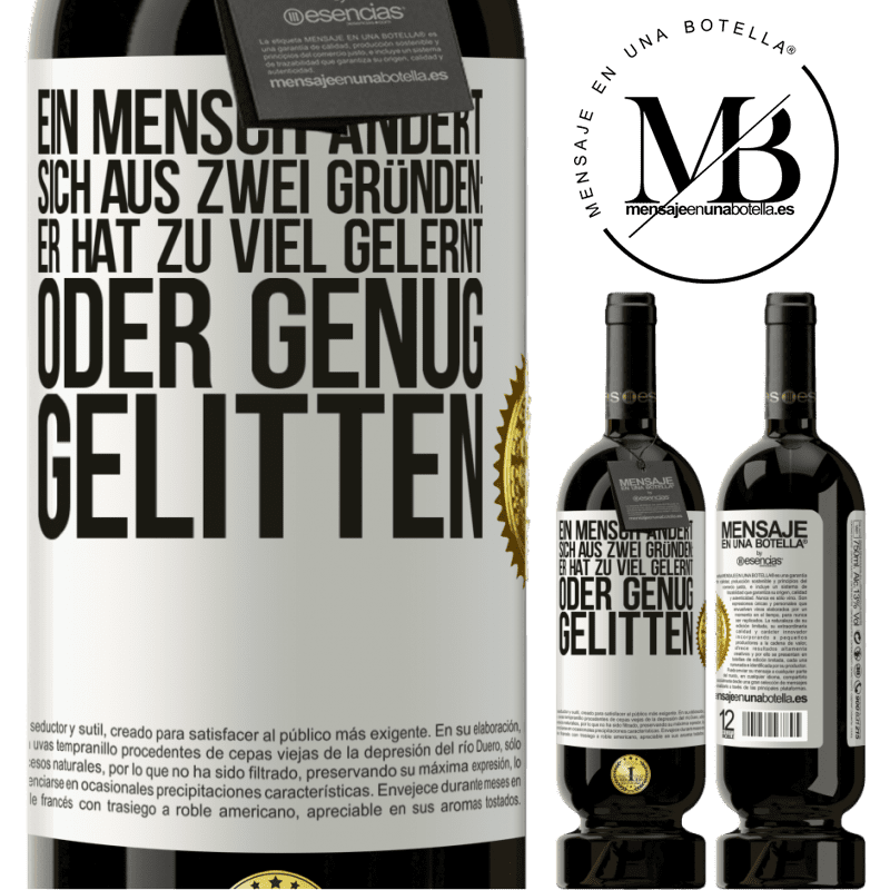 49,95 € Kostenloser Versand | Rotwein Premium Ausgabe MBS® Reserve Ein Mensch ändert sich aus zwei Gründen: Er hat zu viel gelernt oder genug gelitten Weißes Etikett. Anpassbares Etikett Reserve 12 Monate Ernte 2014 Tempranillo