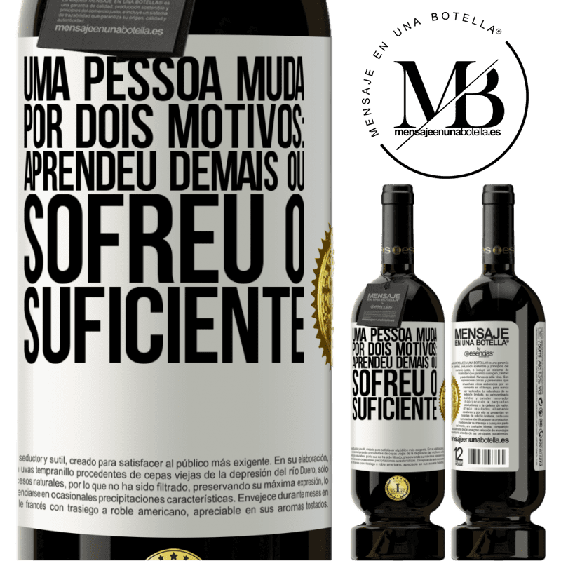 49,95 € Envio grátis | Vinho tinto Edição Premium MBS® Reserva Uma pessoa muda por dois motivos: aprendeu demais ou sofreu o suficiente Etiqueta Branca. Etiqueta personalizável Reserva 12 Meses Colheita 2014 Tempranillo