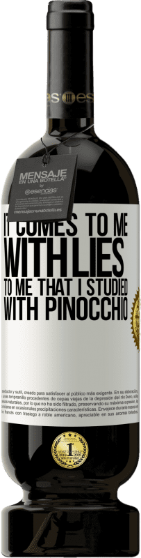 49,95 € Free Shipping | Red Wine Premium Edition MBS® Reserve It comes to me with lies. To me that I studied with Pinocchio White Label. Customizable label Reserve 12 Months Harvest 2016 Tempranillo