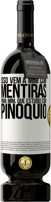 «Isso vem a mim com mentiras. Para mim, que estudei com Pinóquio» Edição Premium MBS® Reserva