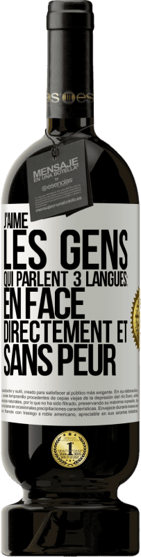 49,95 € Envoi gratuit | Vin rouge Édition Premium MBS® Réserve J'aime les gens qui parlent 3 langues: en face, directement et sans peur Étiquette Blanche. Étiquette personnalisable Réserve 12 Mois Récolte 2015 Tempranillo