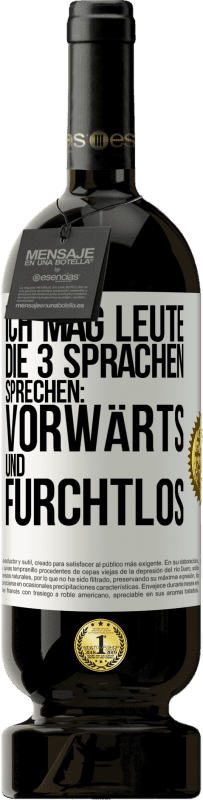 49,95 € | Rotwein Premium Ausgabe MBS® Reserve Ich mag Leute, die 3 Sprachen sprechen: vorwärts und furchtlos Weißes Etikett. Anpassbares Etikett Reserve 12 Monate Ernte 2015 Tempranillo