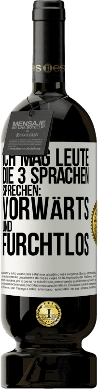 «Ich mag Leute, die 3 Sprachen sprechen: vorwärts und furchtlos» Premium Ausgabe MBS® Reserve