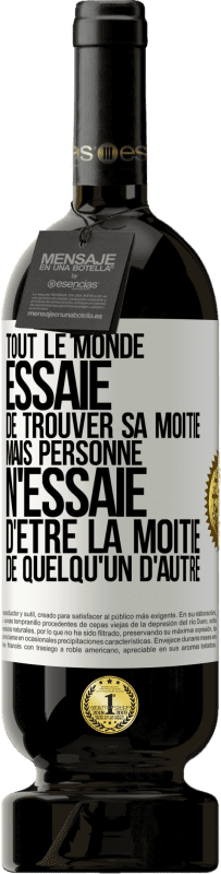 «Tout le monde essaie de trouver sa moitié. Mais personne n'essaie d'être la moitié de quelqu'un d'autre» Édition Premium MBS® Réserve