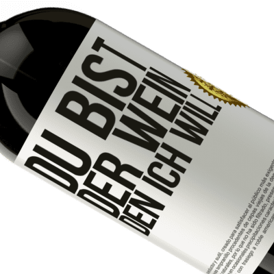 Einzigartige und Persönliche Ausdrücke. «Du bist der Wein, den ich will» Premium Ausgabe MBS® Reserve