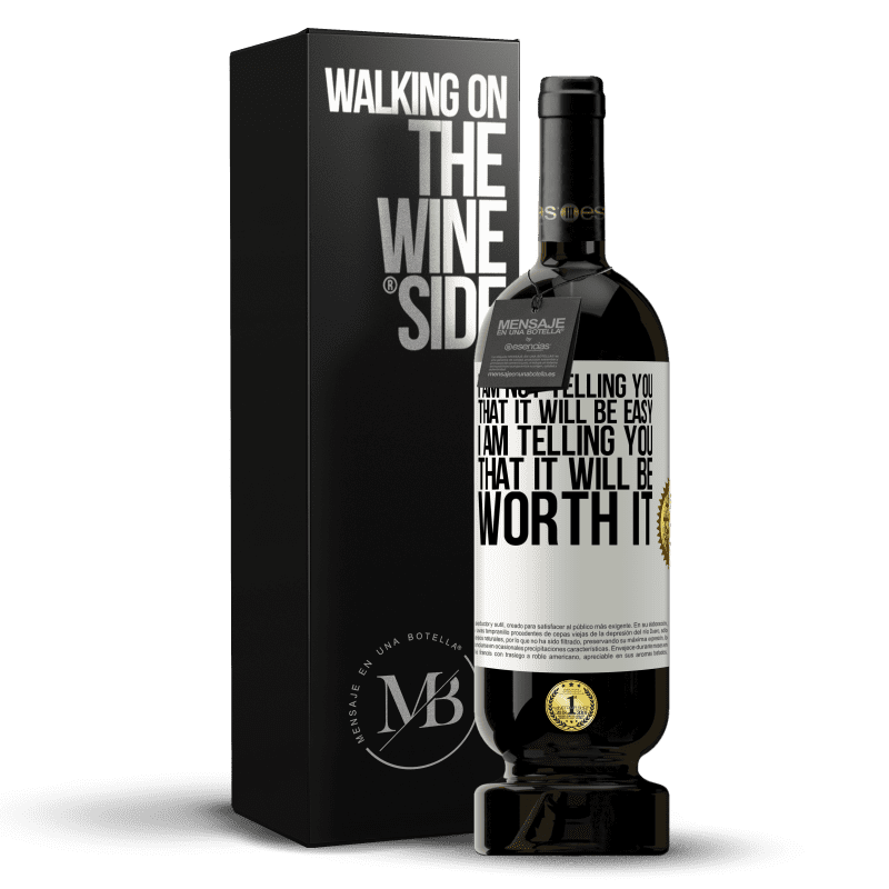 49,95 € Free Shipping | Red Wine Premium Edition MBS® Reserve I am not telling you that it will be easy, I am telling you that it will be worth it White Label. Customizable label Reserve 12 Months Harvest 2014 Tempranillo