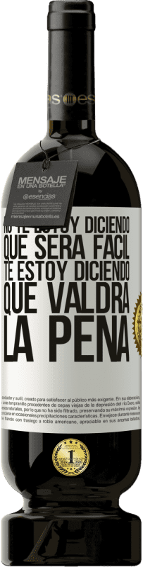 49,95 € | Vino Tinto Edición Premium MBS® Reserva No te estoy diciendo que será fácil, te estoy diciendo que valdrá la pena Etiqueta Blanca. Etiqueta personalizable Reserva 12 Meses Cosecha 2016 Tempranillo