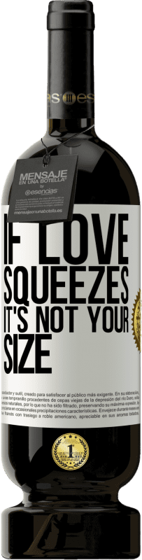 49,95 € Free Shipping | Red Wine Premium Edition MBS® Reserve If love squeezes, it's not your size White Label. Customizable label Reserve 12 Months Harvest 2016 Tempranillo