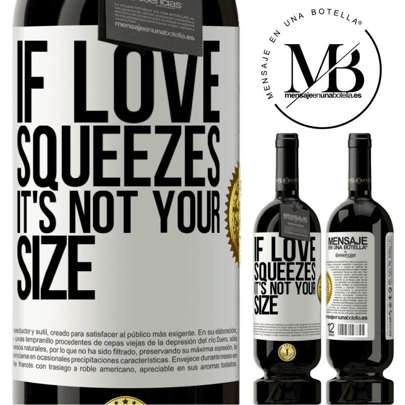 29,95 € Free Shipping | Red Wine Premium Edition MBS® Reserva If love squeezes, it's not your size White Label. Customizable label Reserva 12 Months Harvest 2014 Tempranillo