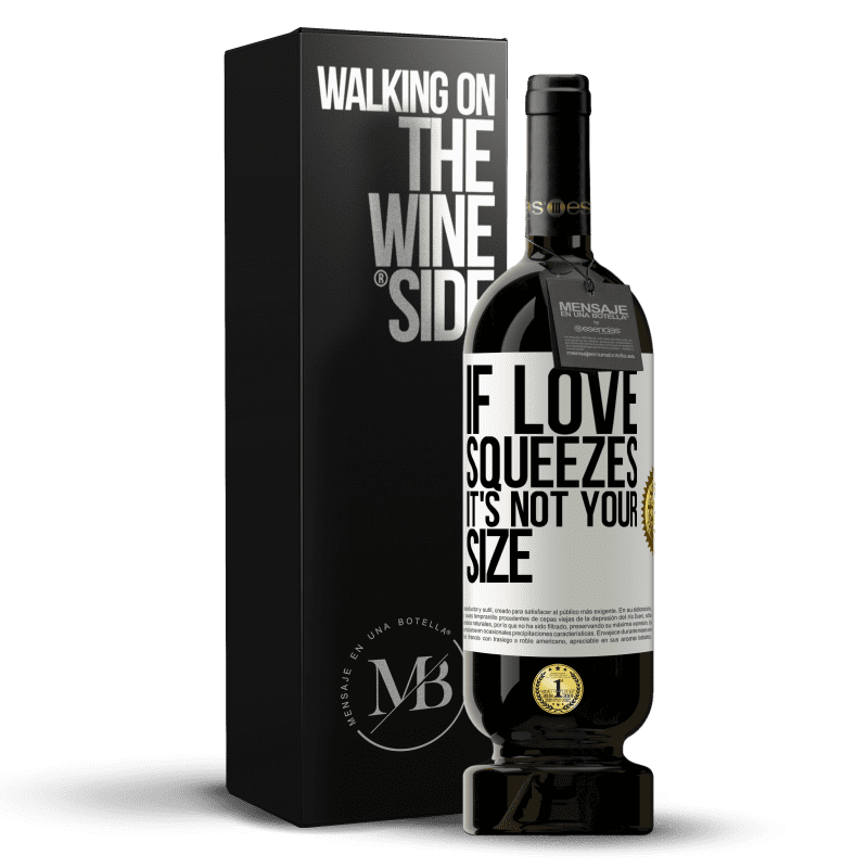 49,95 € Free Shipping | Red Wine Premium Edition MBS® Reserve If love squeezes, it's not your size White Label. Customizable label Reserve 12 Months Harvest 2014 Tempranillo