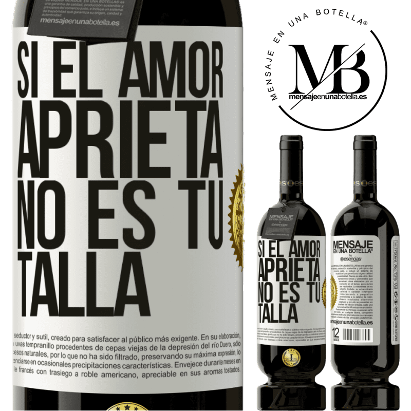 39,95 € Envío gratis | Vino Tinto Edición Premium MBS® Reserva Si el amor aprieta, no es tu talla Etiqueta Blanca. Etiqueta personalizable Reserva 12 Meses Cosecha 2015 Tempranillo