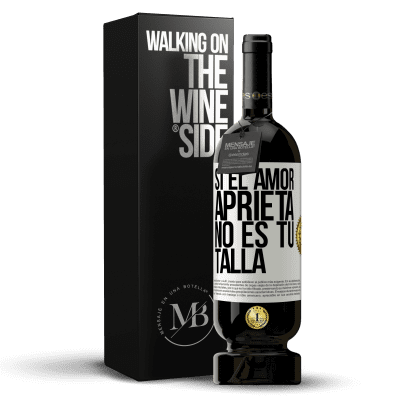 «Si el amor aprieta, no es tu talla» Edición Premium MBS® Reserva