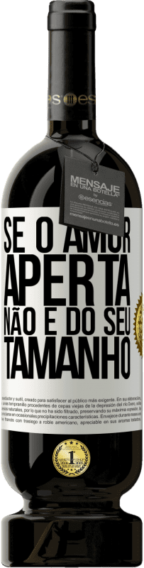 49,95 € Envio grátis | Vinho tinto Edição Premium MBS® Reserva Se o amor aperta, não é do seu tamanho Etiqueta Branca. Etiqueta personalizável Reserva 12 Meses Colheita 2016 Tempranillo