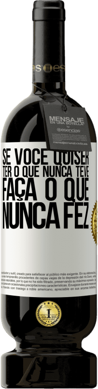 «Se você quiser ter o que nunca teve, faça o que nunca fez» Edição Premium MBS® Reserva