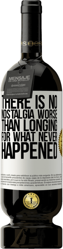 49,95 € | Red Wine Premium Edition MBS® Reserve There is no nostalgia worse than longing for what never happened White Label. Customizable label Reserve 12 Months Harvest 2015 Tempranillo