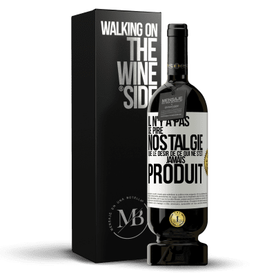 «Il n'y a pas de pire nostalgie que le désir de ce qui ne s'est jamais produit» Édition Premium MBS® Réserve