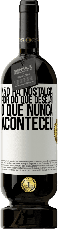 49,95 € | Vinho tinto Edição Premium MBS® Reserva Não há nostalgia pior do que desejar o que nunca aconteceu Etiqueta Branca. Etiqueta personalizável Reserva 12 Meses Colheita 2016 Tempranillo